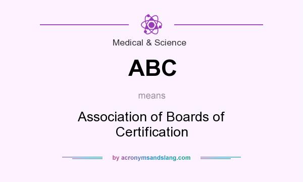 What does ABC mean? It stands for Association of Boards of Certification