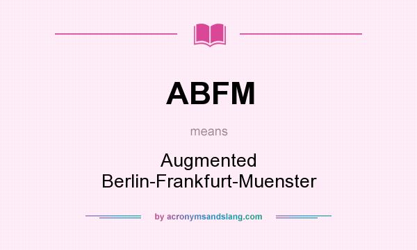 What does ABFM mean? It stands for Augmented Berlin-Frankfurt-Muenster