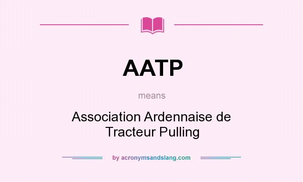 What does AATP mean? It stands for Association Ardennaise de Tracteur Pulling