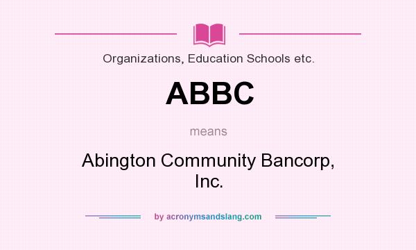 What does ABBC mean? It stands for Abington Community Bancorp, Inc.