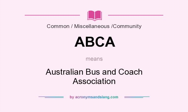 What does ABCA mean? It stands for Australian Bus and Coach Association