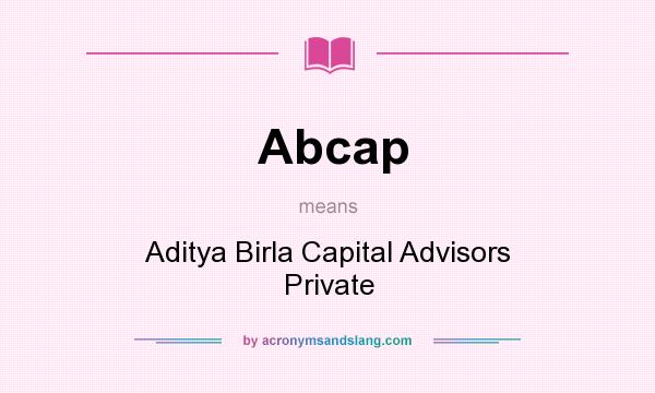 What does Abcap mean? It stands for Aditya Birla Capital Advisors Private