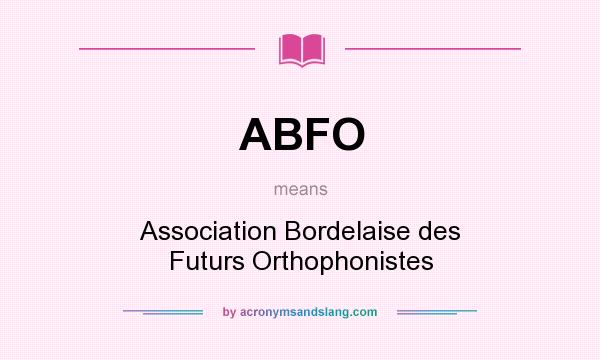 What does ABFO mean? It stands for Association Bordelaise des Futurs Orthophonistes