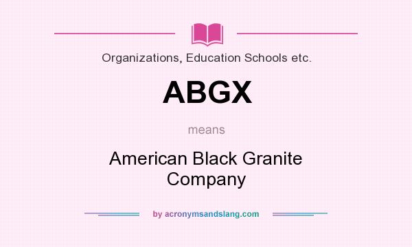 What does ABGX mean? It stands for American Black Granite Company
