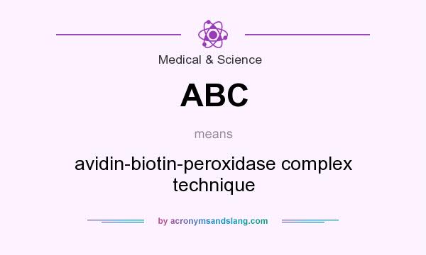 What does ABC mean? It stands for avidin-biotin-peroxidase complex technique