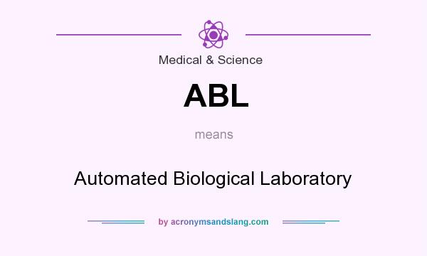 What does ABL mean? It stands for Automated Biological Laboratory