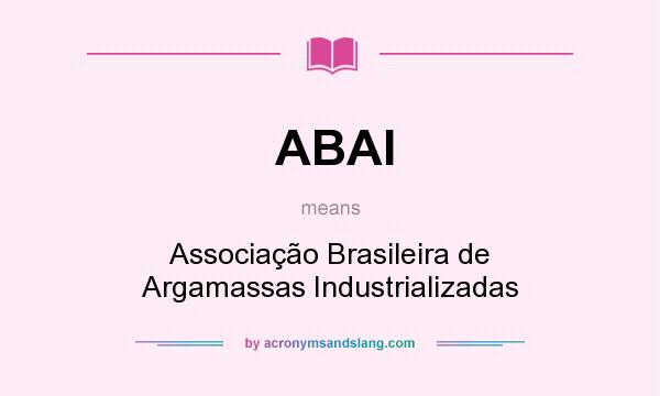 What does ABAI mean? It stands for Associação Brasileira de Argamassas Industrializadas