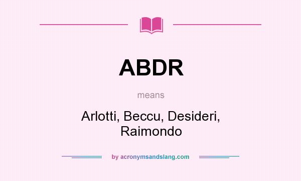 What does ABDR mean? It stands for Arlotti, Beccu, Desideri, Raimondo