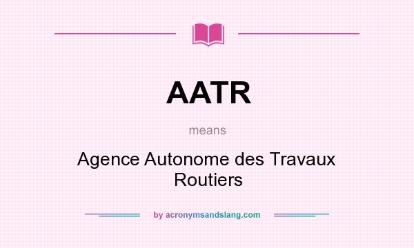 What does AATR mean? It stands for Agence Autonome des Travaux Routiers