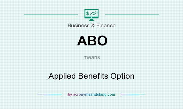 What does ABO mean? It stands for Applied Benefits Option