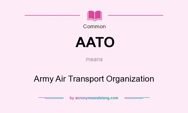 What does AATO mean? It stands for Army Air Transport Organization