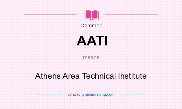 What does AATI mean? It stands for Athens Area Technical Institute