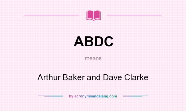 What does ABDC mean? It stands for Arthur Baker and Dave Clarke