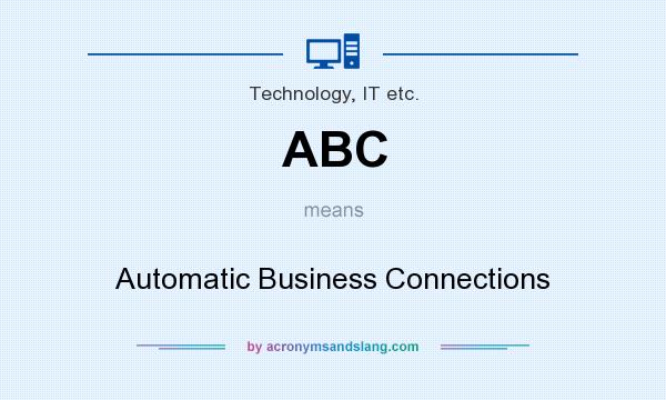 What does ABC mean? It stands for Automatic Business Connections