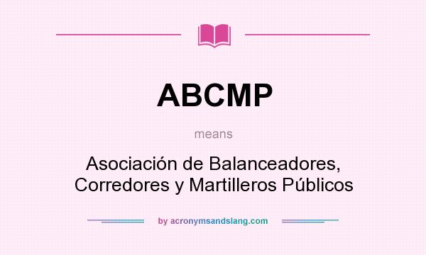 What does ABCMP mean? It stands for Asociación de Balanceadores, Corredores y Martilleros Públicos