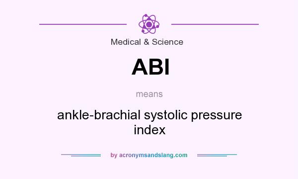 What does ABI mean? It stands for ankle-brachial systolic pressure index