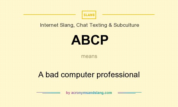 What does ABCP mean? It stands for A bad computer professional