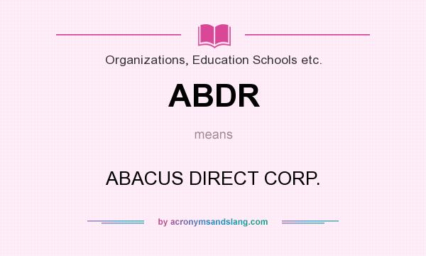 What does ABDR mean? It stands for ABACUS DIRECT CORP.