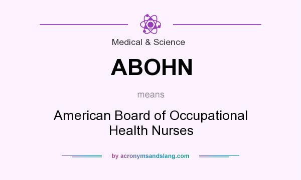 What does ABOHN mean? It stands for American Board of Occupational Health Nurses