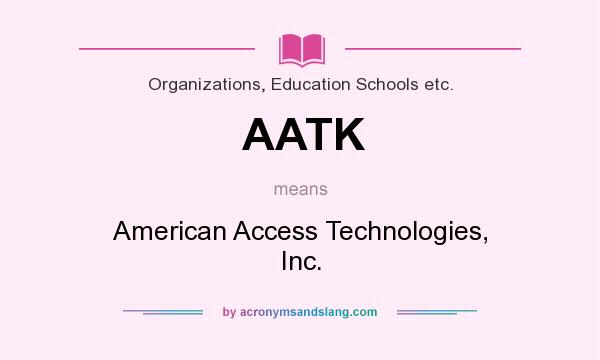 What does AATK mean? It stands for American Access Technologies, Inc.
