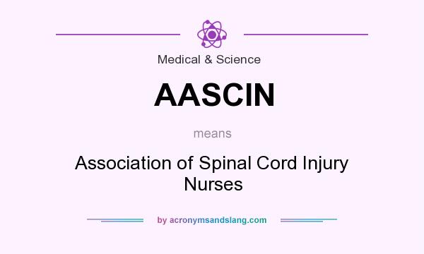 What does AASCIN mean? It stands for Association of Spinal Cord Injury Nurses