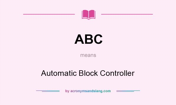 What does ABC mean? It stands for Automatic Block Controller
