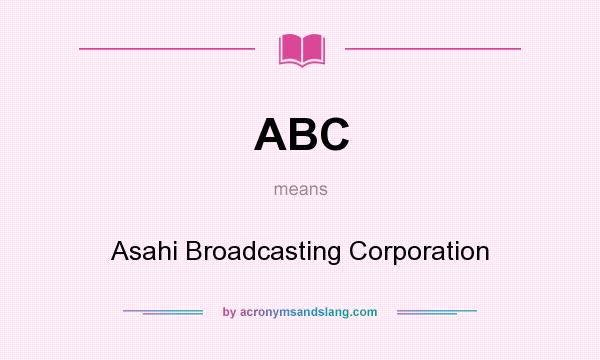 What does ABC mean? It stands for Asahi Broadcasting Corporation