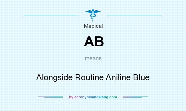 What does AB mean? It stands for Alongside Routine Aniline Blue