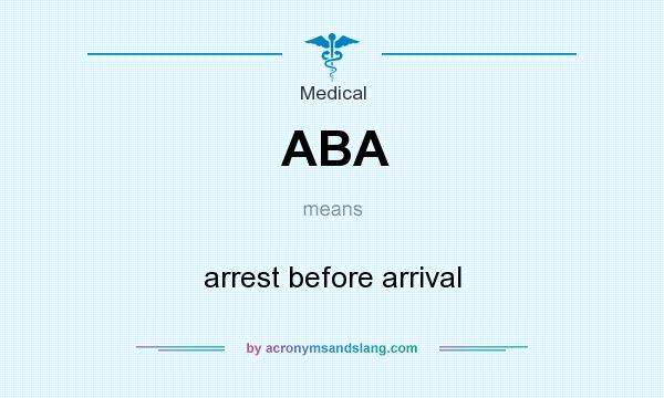 What does ABA mean? It stands for arrest before arrival