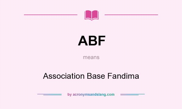 What does ABF mean? It stands for Association Base Fandima