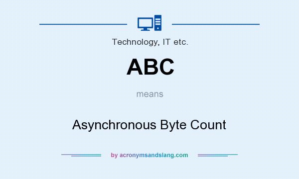 What does ABC mean? It stands for Asynchronous Byte Count