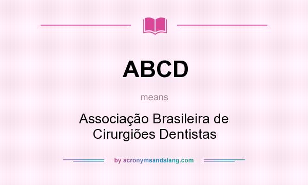What does ABCD mean? It stands for Associação Brasileira de Cirurgiões Dentistas