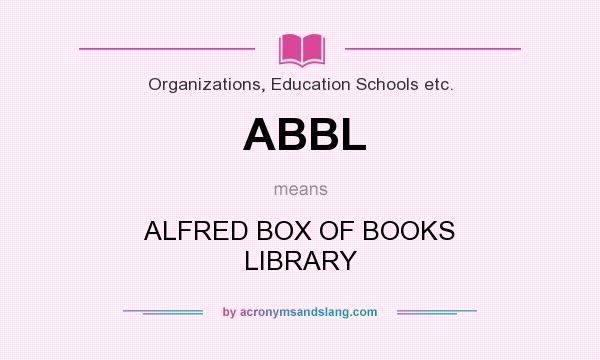 What does ABBL mean? It stands for ALFRED BOX OF BOOKS LIBRARY