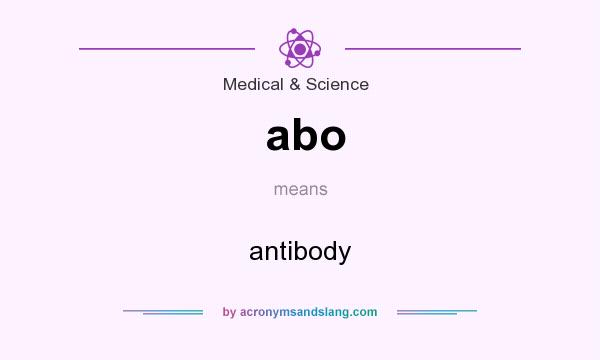 What does abo mean? It stands for antibody