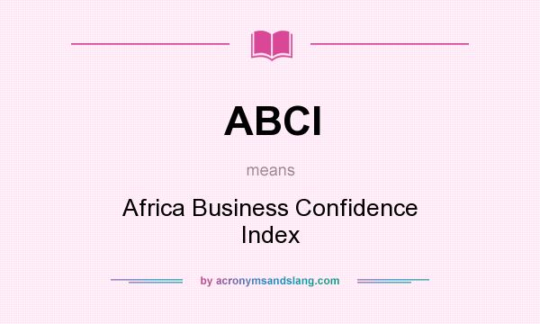 What does ABCI mean? It stands for Africa Business Confidence Index