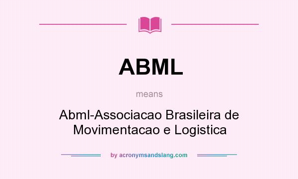 What does ABML mean? It stands for Abml-Associacao Brasileira de Movimentacao e Logistica