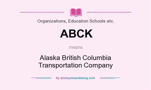 What does ABCK mean? It stands for Alaska British Columbia Transportation Company