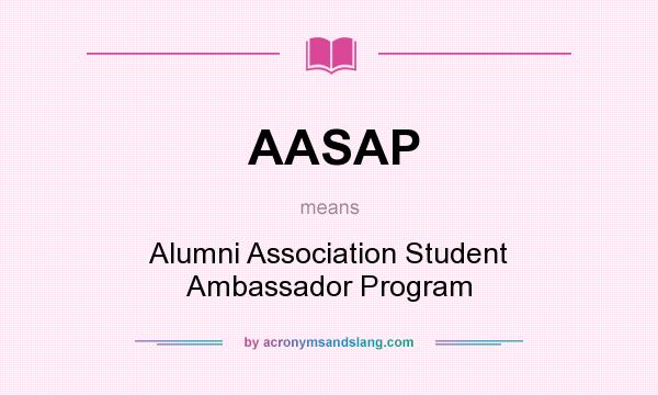 What does AASAP mean? It stands for Alumni Association Student Ambassador Program