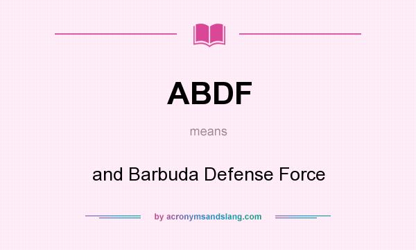What does ABDF mean? It stands for and Barbuda Defense Force