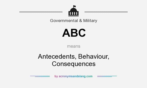 What does ABC mean? It stands for Antecedents, Behaviour, Consequences