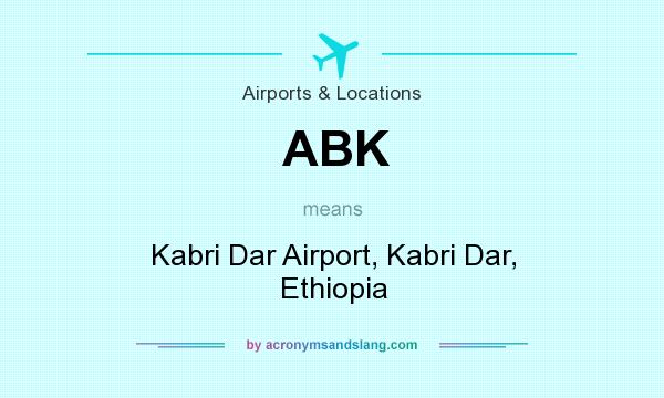 What does ABK mean? It stands for Kabri Dar Airport, Kabri Dar, Ethiopia