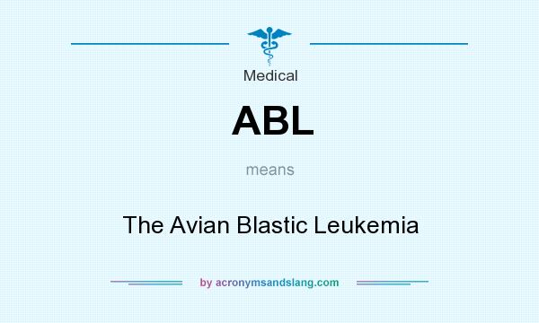 What does ABL mean? It stands for The Avian Blastic Leukemia