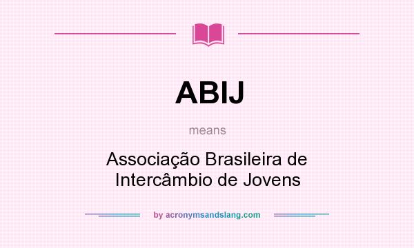 What does ABIJ mean? It stands for Associação Brasileira de Intercâmbio de Jovens