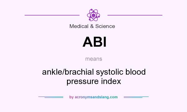 What does ABI mean? It stands for ankle/brachial systolic blood pressure index