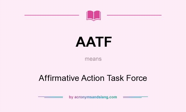 What does AATF mean? It stands for Affirmative Action Task Force