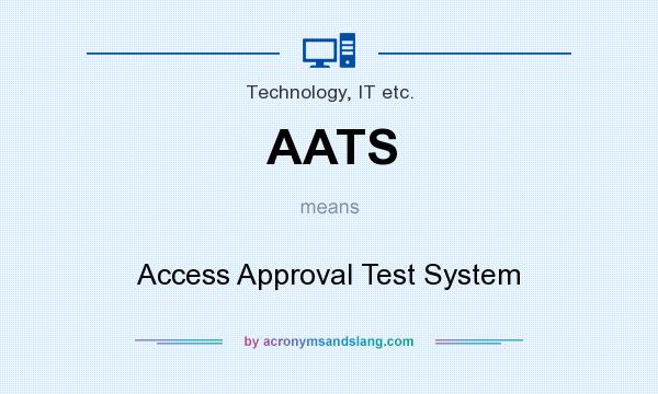 What does AATS mean? It stands for Access Approval Test System