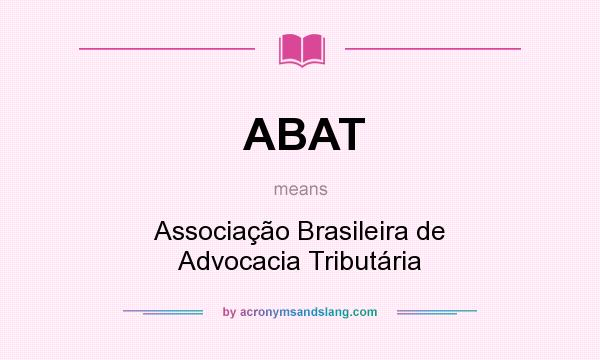 What does ABAT mean? It stands for Associação Brasileira de Advocacia Tributária