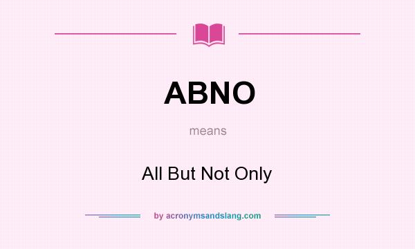 What does ABNO mean? It stands for All But Not Only