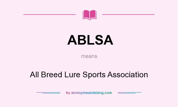 What does ABLSA mean? It stands for All Breed Lure Sports Association