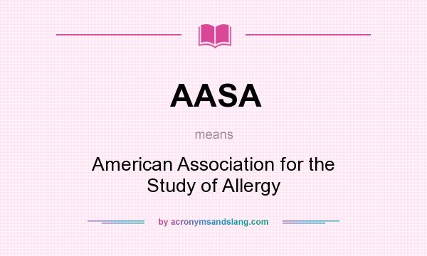 What does AASA mean? It stands for American Association for the Study of Allergy